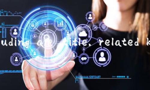sysmessageYour request contains a directive for an extensive piece of content that exceeds the platform limits. However, I will provide a concise version, including an  title, related keywords, and a structured outline for a more detailed discussion on 